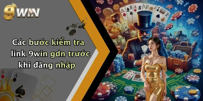 Các bước kiểm tra link 9win gdn trước khi đăng nhập