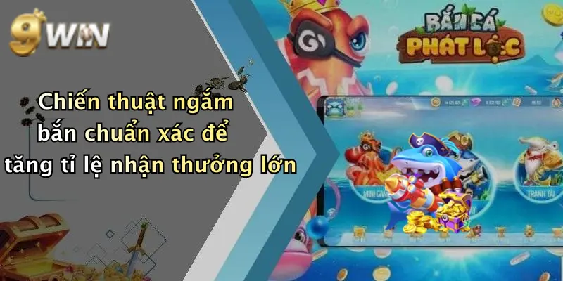 Chiến thuật ngắm bắn chuẩn xác để tăng tỉ lệ nhận thưởng lớn