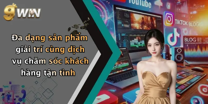 Đa dạng sản phẩm giải trí cùng dịch vụ chăm sóc khách hàng tận tình