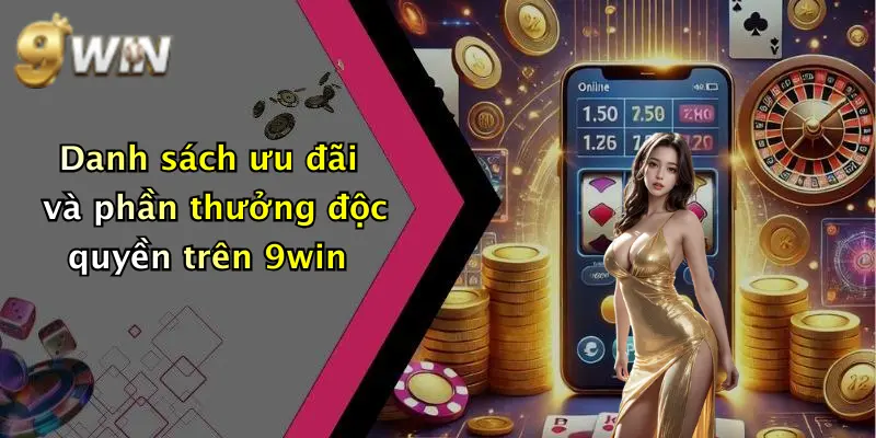 Danh sách ưu đãi và phần thưởng độc quyền trên 9win