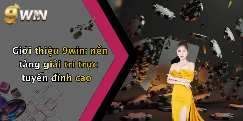Giới thiệu 9win: nền tảng giải trí trực tuyến đỉnh cao