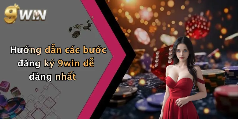 Hướng dẫn các bước đăng ký 9win dễ dàng nhất