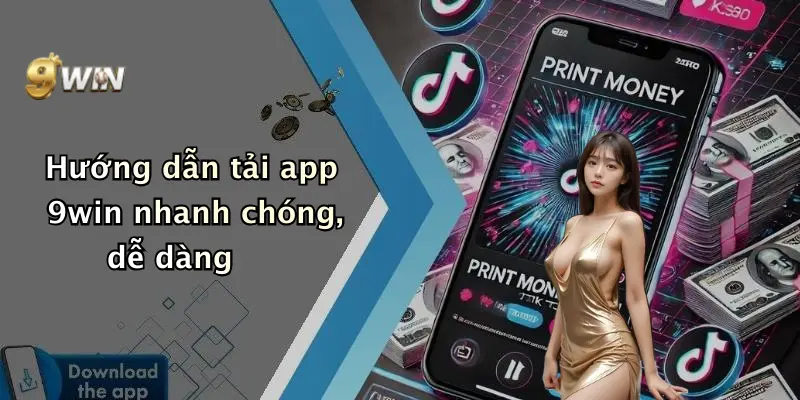 Hướng dẫn tải app 9win nhanh chóng, dễ dàng