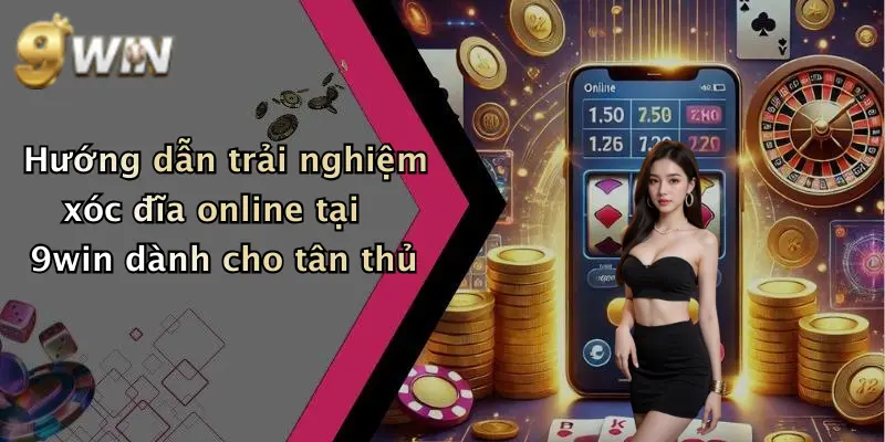 Hướng dẫn trải nghiệm xóc đĩa online tại 9win dành cho tân thủ