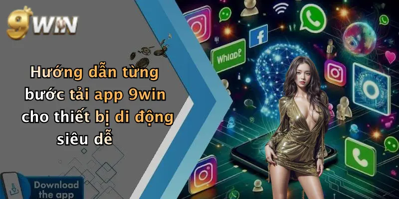 Hướng dẫn từng bước tải app 9win cho thiết bị di động siêu dễ