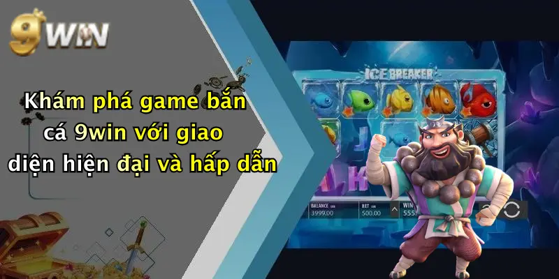Khám phá game bắn cá 9win với giao diện hiện đại và hấp dẫn