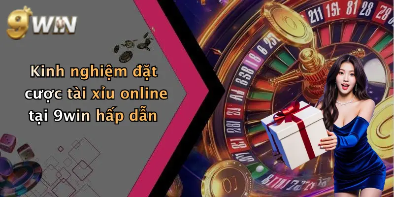 Kinh nghiệm đặt cược tài xỉu online tại 9win hấp dẫn