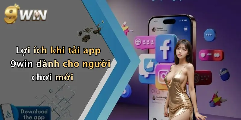Lợi ích khi tải app 9win dành cho người chơi mới