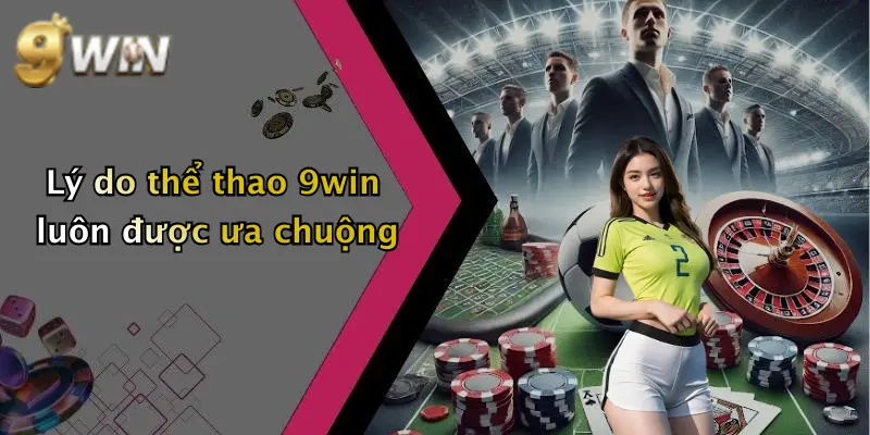 Lý do thể thao 9win luôn được ưa chuộng
