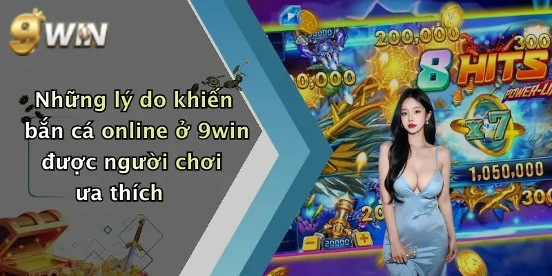 Những lý do khiến bắn cá online ở 9win được người chơi ưa thích