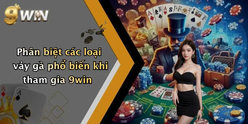 Phân biệt các loại vảy gà phổ biến khi tham gia 9win