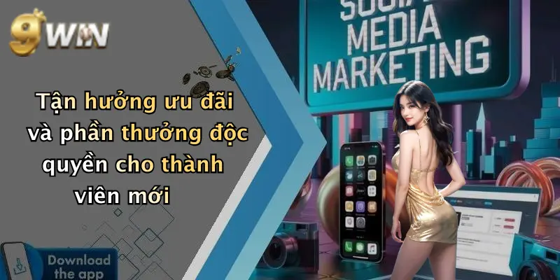 Tận hưởng ưu đãi và phần thưởng độc quyền cho thành viên mới