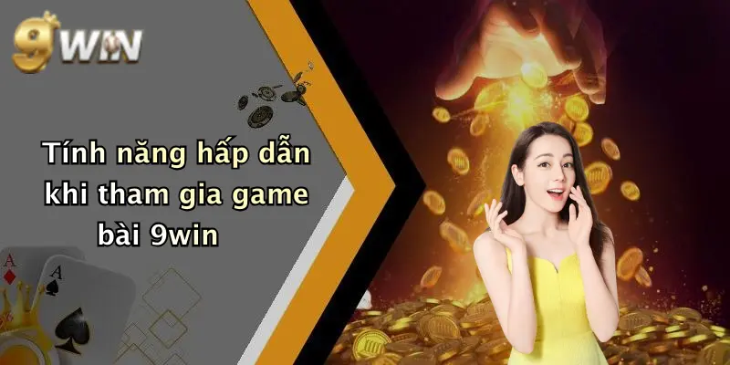 Tính năng hấp dẫn khi tham gia game bài 9win